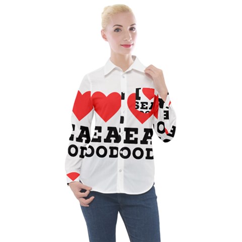 I Love Sea Food Women s Long Sleeve Pocket Shirt by ilovewhateva