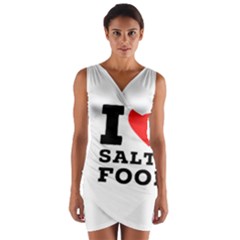 I Love Salty Food Wrap Front Bodycon Dress by ilovewhateva