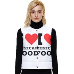 I Love Mexican Food Women s Short Button Up Puffer Vest by ilovewhateva