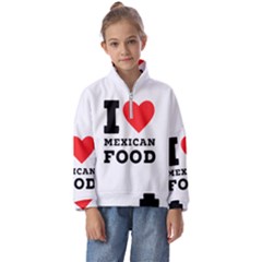 I Love Mexican Food Kids  Half Zip Hoodie by ilovewhateva