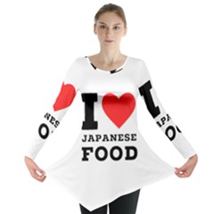 I Love Japanese Food Long Sleeve Tunic  by ilovewhateva
