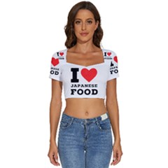 I Love Japanese Food Short Sleeve Square Neckline Crop Top  by ilovewhateva