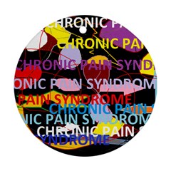 Chronic Pain Syndrome Round Ornament (two Sides) by FunWithFibro