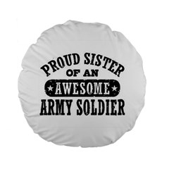 Proud Army Soldier Sister Standard 15  Premium Round Cushion  by Bigfootshirtshop