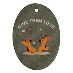 Give Them Love Ornament (oval)  by TastefulDesigns
