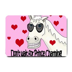 Don t Wait For Prince Charming Small Doormat  by Valentinaart