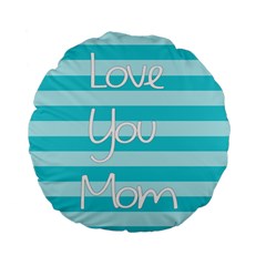 Love You Mom Stripes Line Blue Standard 15  Premium Flano Round Cushions