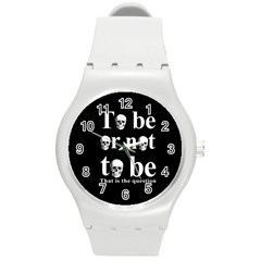 To Be Or Not To Be Round Plastic Sport Watch (m) by Valentinaart