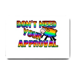Dont Need Your Approval Small Doormat  by Valentinaart