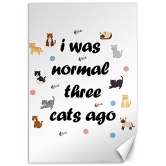 I Was Normal Three Cats Ago Canvas 20  X 30   by Valentinaart