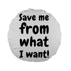 Save Me From What I Want Standard 15  Premium Round Cushions by Valentinaart