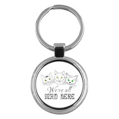 Funny Cats  We Are All Mad Here Key Chains (round)  by FunnyCow