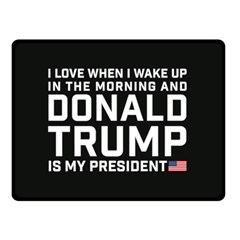 I Love When I Wake Up And Donald Trump Is My President Maga Double Sided Fleece Blanket (small)  by snek