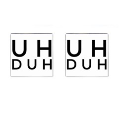 Uh Duh Cufflinks (square) by FattysMerch