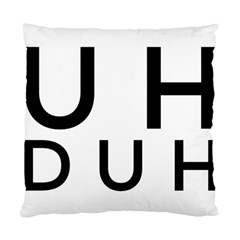 Uh Duh Standard Cushion Case (two Sides) by FattysMerch