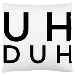 Uh Duh Large Flano Cushion Case (one Side) by FattysMerch