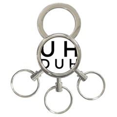 Uh Duh 3-ring Key Chain by FattysMerch