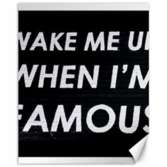 Wake Me Up When I m Famous Canvas 11  X 14  (unframed) by myuique