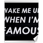 wake me up when i m famous Canvas 11  x 14  (Unframed) 10.95 x13.48  Canvas - 1