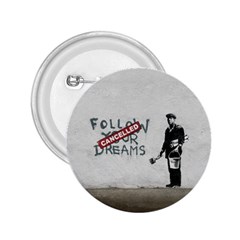 Banksy Graffiti Original Quote Follow Your Dreams Cancelled Cynical With Painter 2 25  Buttons by snek