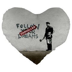 Banksy Graffiti Original Quote Follow Your Dreams Cancelled Cynical With Painter Large 19  Premium Heart Shape Cushions by snek