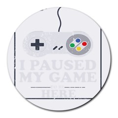 I Had To Pause My Game To Be Here Round Mousepads by ChezDeesTees