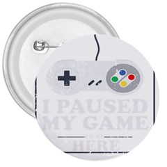 I Had To Pause My Game To Be Here 3  Buttons by ChezDeesTees