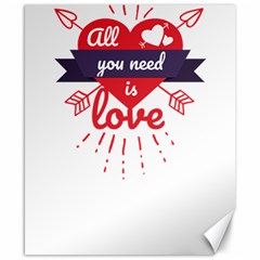 All You Need Is Love Canvas 8  X 10 