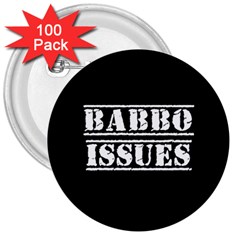 Babbo Issues - Italian Humor 3  Buttons (100 Pack)  by ConteMonfrey