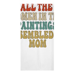 Women And Mom T- Shirt All The Women In The Paintings Resembled My Mom  T- Shirt Shower Curtain 36  X 72  (stall)  by maxcute