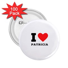 I Love Patricia 2 25  Buttons (100 Pack) 