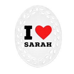 I Love Sarah Oval Filigree Ornament (two Sides)