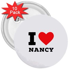 I Love Nancy 3  Buttons (10 Pack) 