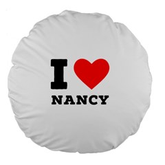 I Love Nancy Large 18  Premium Flano Round Cushions