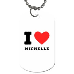 I Love Michelle Dog Tag (two Sides)