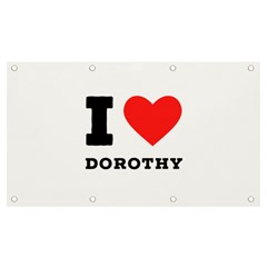 I Love Dorothy  Banner And Sign 7  X 4  by ilovewhateva