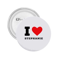I Love Stephanie 2 25  Buttons by ilovewhateva
