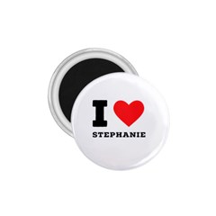 I Love Stephanie 1 75  Magnets by ilovewhateva