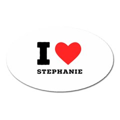 I Love Stephanie Oval Magnet by ilovewhateva