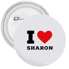 I Love Sharon 3  Buttons by ilovewhateva