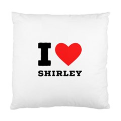 I Love Shirley Standard Cushion Case (two Sides) by ilovewhateva