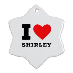 I Love Shirley Snowflake Ornament (two Sides) by ilovewhateva