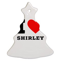 I Love Shirley Christmas Tree Ornament (two Sides) by ilovewhateva