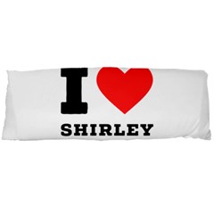 I Love Shirley Body Pillow Case Dakimakura (two Sides) by ilovewhateva