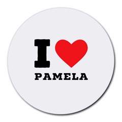 I Love Pamela Round Mousepad by ilovewhateva