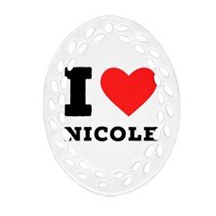 I Love Nicole Ornament (oval Filigree) by ilovewhateva