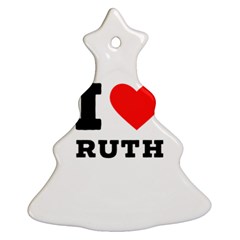 I Love Ruth Christmas Tree Ornament (two Sides) by ilovewhateva