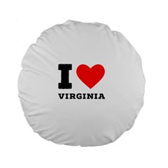 I Love Virginia Standard 15  Premium Flano Round Cushions by ilovewhateva