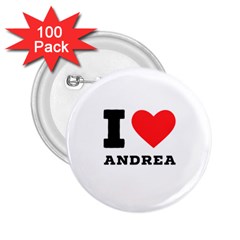 I Love Andrea 2 25  Buttons (100 Pack)  by ilovewhateva