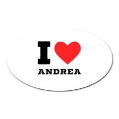 I Love Andrea Oval Magnet by ilovewhateva